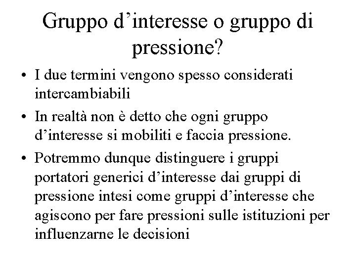 Gruppo d’interesse o gruppo di pressione? • I due termini vengono spesso considerati intercambiabili