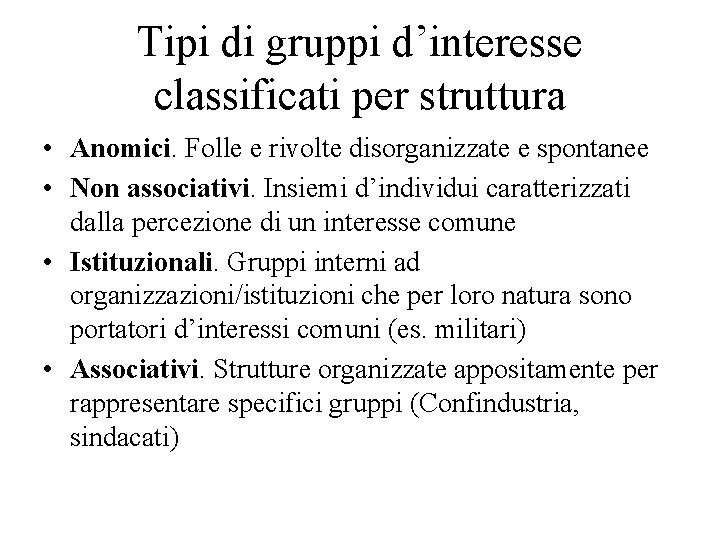 Tipi di gruppi d’interesse classificati per struttura • Anomici. Folle e rivolte disorganizzate e