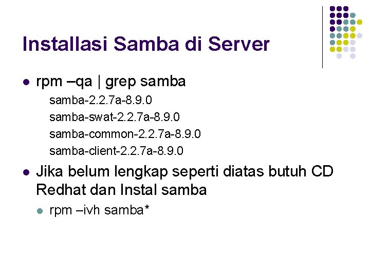 Installasi Samba di Server l rpm –qa | grep samba-2. 2. 7 a-8. 9.