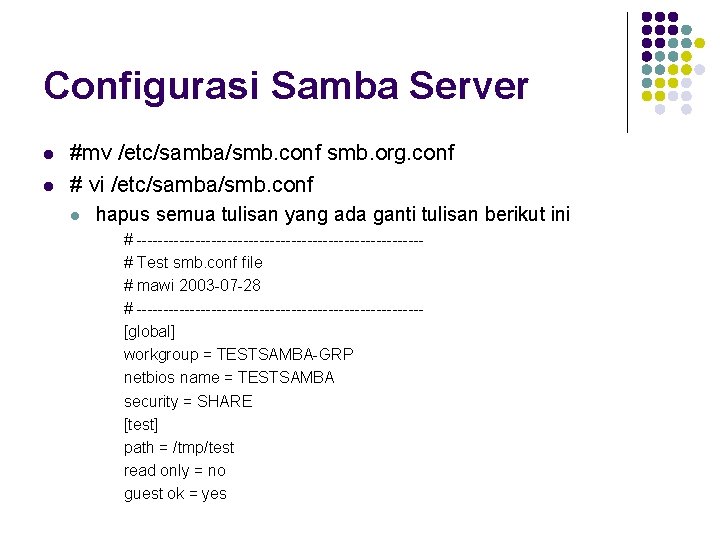 Configurasi Samba Server l l #mv /etc/samba/smb. conf smb. org. conf # vi /etc/samba/smb.