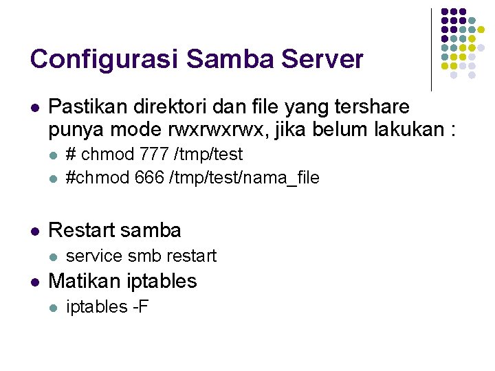 Configurasi Samba Server l Pastikan direktori dan file yang tershare punya mode rwxrwxrwx, jika