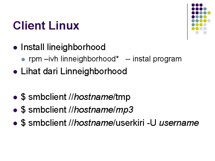 Client Linux l Install lineighborhood l rpm –ivh linneighborhood* -- instal program l Lihat