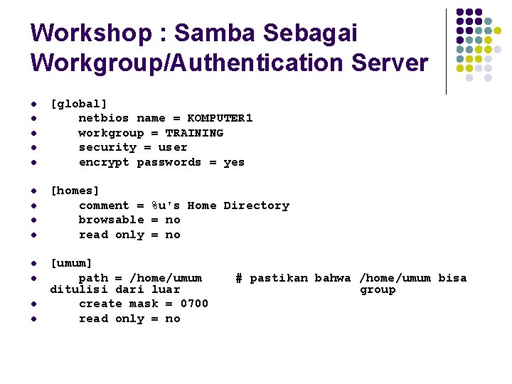 Workshop : Samba Sebagai Workgroup/Authentication Server l l l l [global] netbios name =