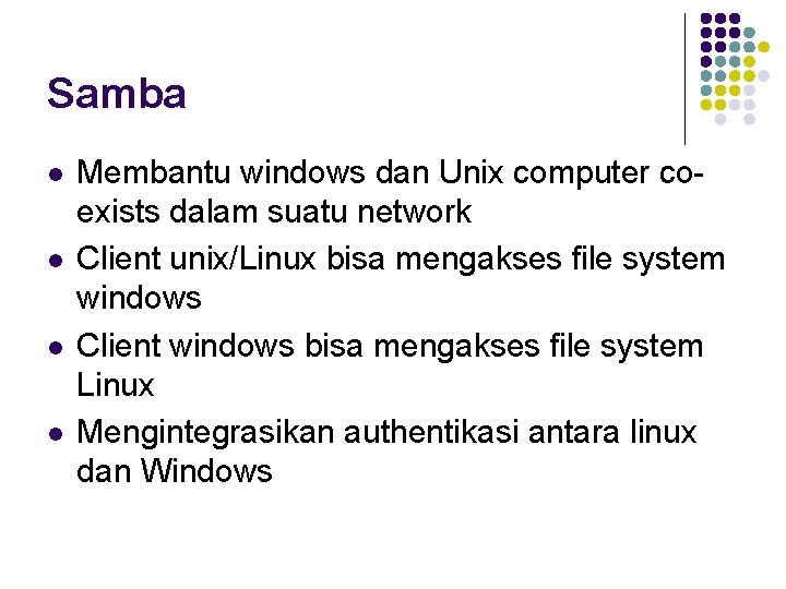 Samba l l Membantu windows dan Unix computer coexists dalam suatu network Client unix/Linux