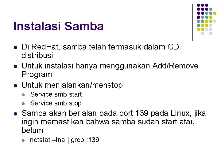 Instalasi Samba l l l Di Red. Hat, samba telah termasuk dalam CD distribusi