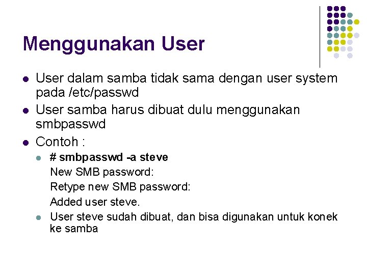 Menggunakan User l l l User dalam samba tidak sama dengan user system pada