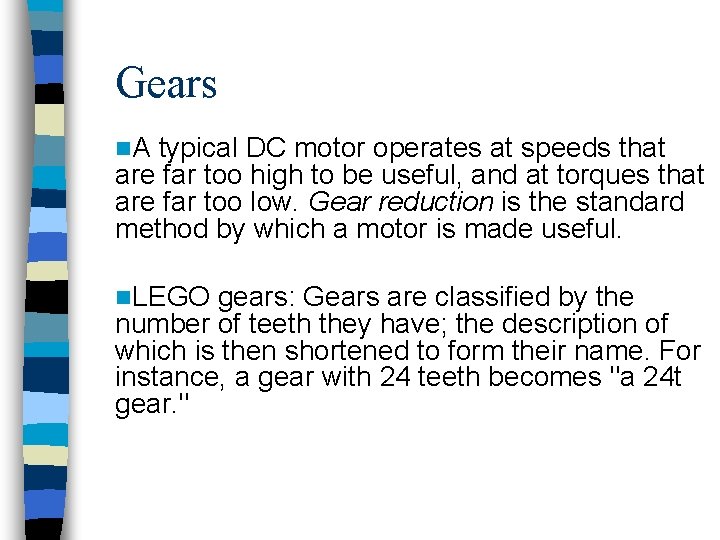 Gears A typical DC motor operates at speeds that are far too high to