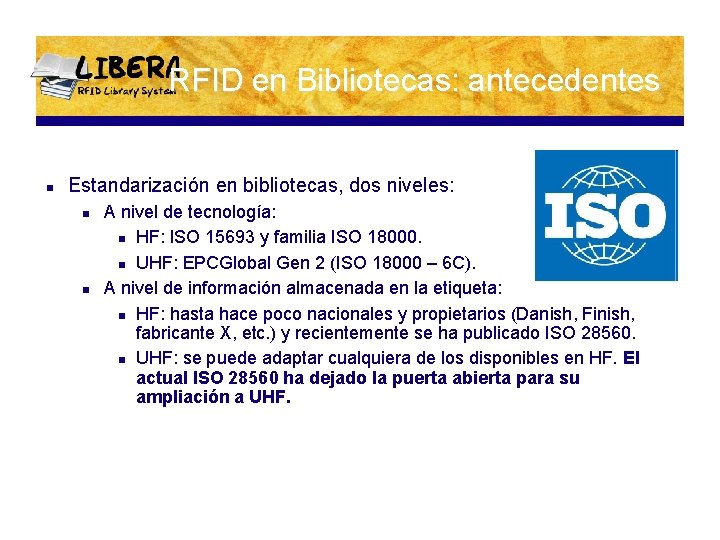 RFID en Bibliotecas: antecedentes n Estandarización en bibliotecas, dos niveles: n n A nivel