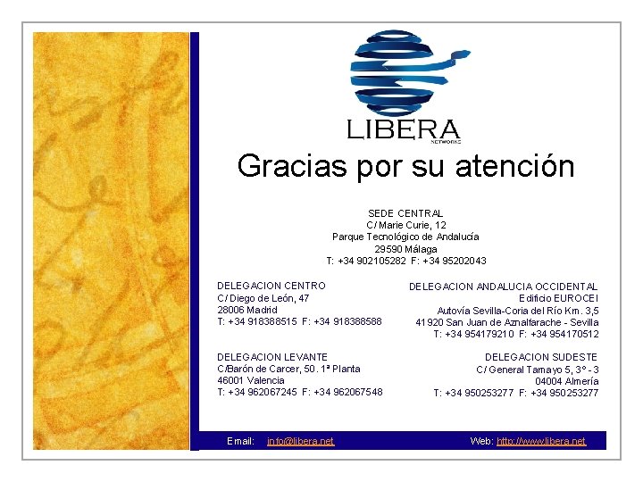 Gracias por su atención SEDE CENTRAL C/ Marie Curie, 12 Parque Tecnológico de Andalucía Gracias por su atención SEDE CENTRAL C/ Marie Curie, 12 Parque Tecnológico de Andalucía