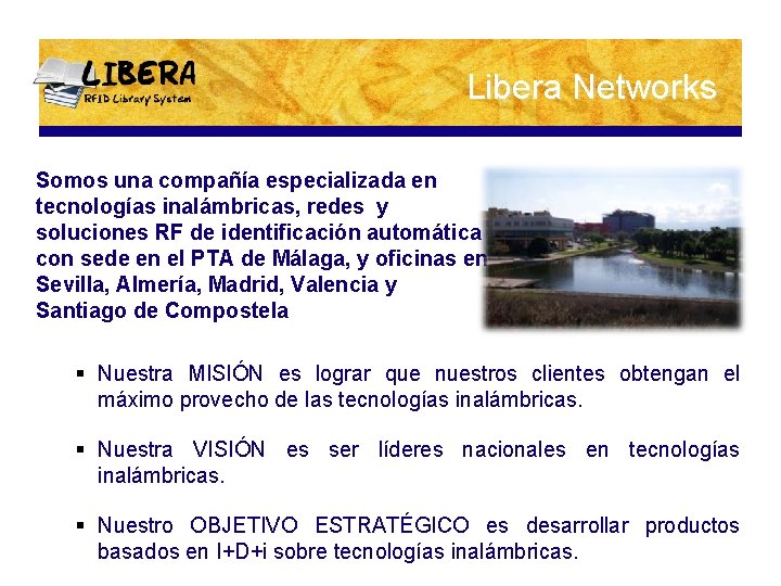 Libera Networks Somos una compañía especializada en tecnologías inalámbricas, redes y soluciones RF de