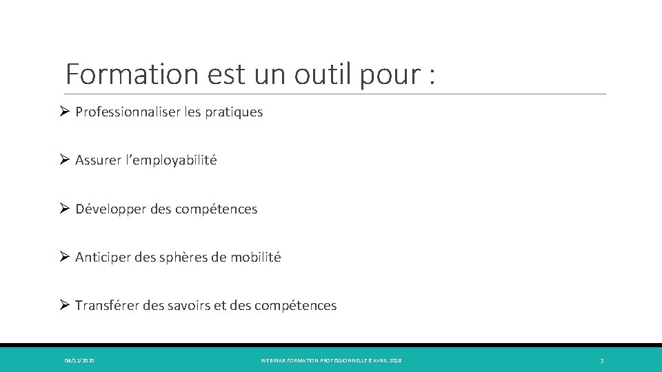 Formation est un outil pour : Ø Professionnaliser les pratiques Ø Assurer l’employabilité Ø