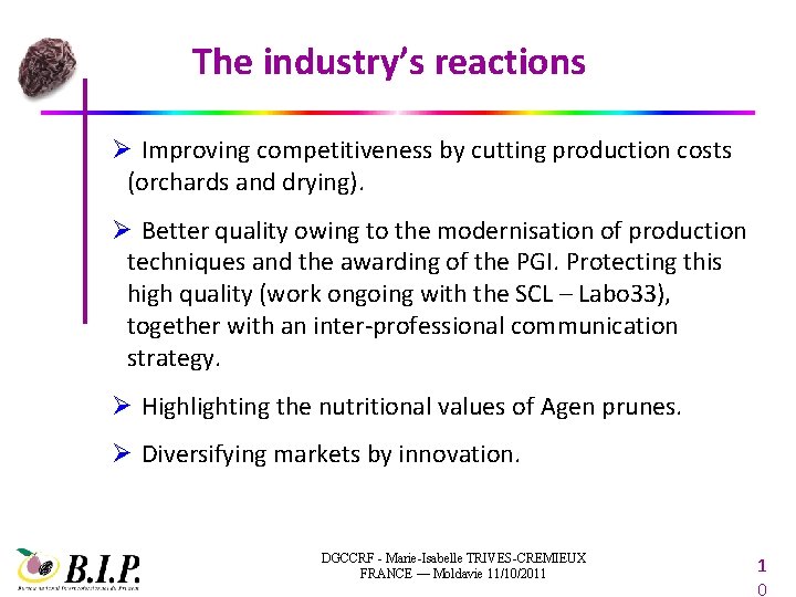 The industry’s reactions Ø Improving competitiveness by cutting production costs (orchards and drying). Ø