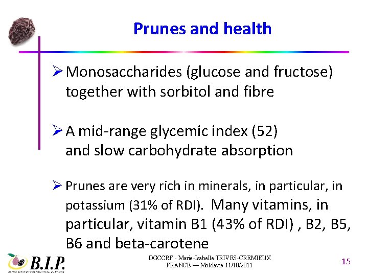 Prunes and health Ø Monosaccharides (glucose and fructose) together with sorbitol and fibre Ø