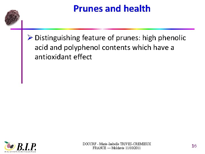 Prunes and health Ø Distinguishing feature of prunes: high phenolic acid and polyphenol contents