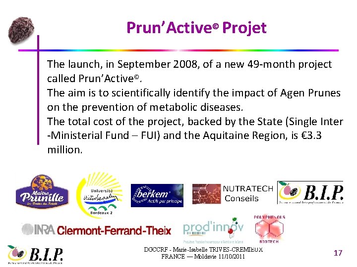 Prun’Active© Projet The launch, in September 2008, of a new 49 -month project called