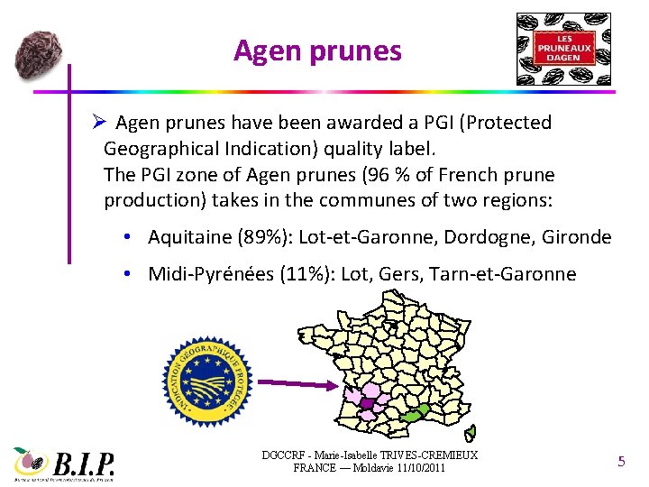 Agen prunes Ø Agen prunes have been awarded a PGI (Protected Geographical Indication) quality