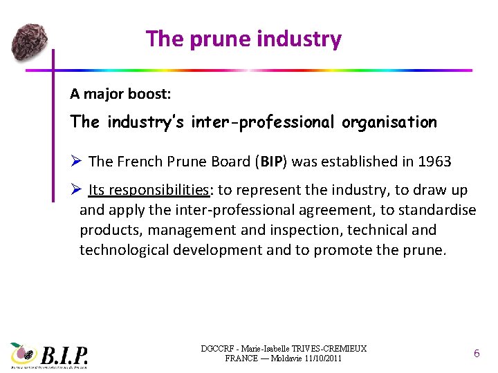 The prune industry A major boost: The industry’s inter-professional organisation Ø The French Prune