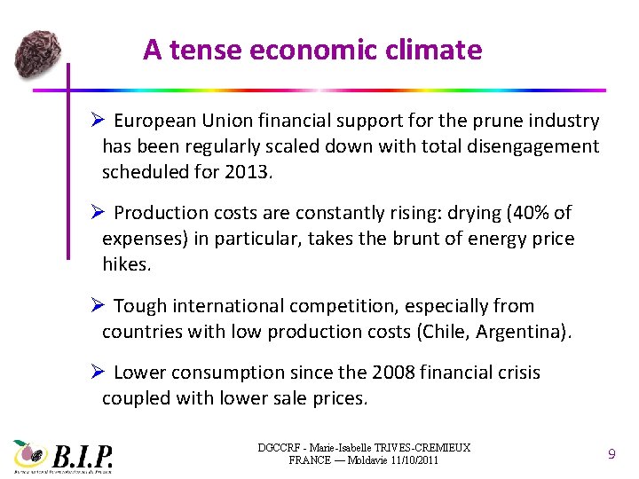 A tense economic climate Ø European Union financial support for the prune industry has