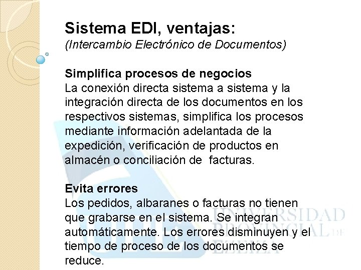 Sistema EDI, ventajas: (Intercambio Electrónico de Documentos) Simplifica procesos de negocios La conexión directa