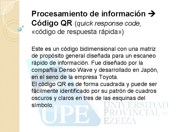 Procesamiento de información Código QR (quick response code, «código de respuesta rápida» ) Este