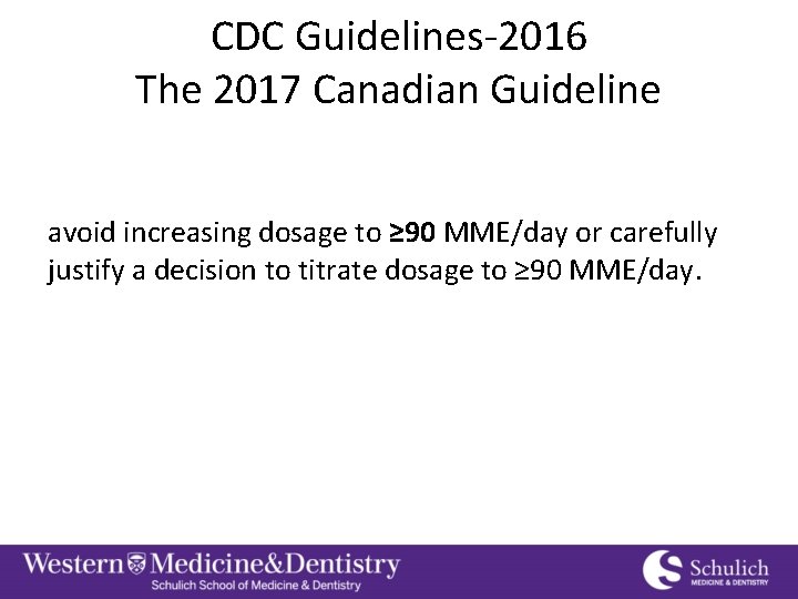 CDC Guidelines-2016 The 2017 Canadian Guideline avoid increasing dosage to ≥ 90 MME/day or