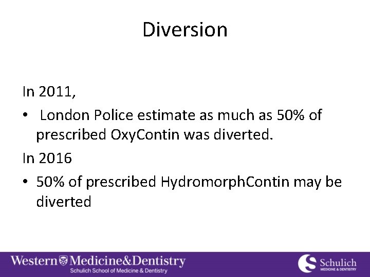 Diversion In 2011, • London Police estimate as much as 50% of prescribed Oxy.