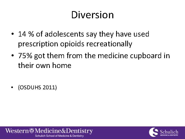 Diversion • 14 % of adolescents say they have used prescription opioids recreationally •