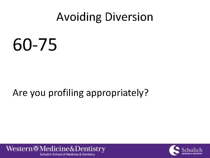 Avoiding Diversion 60 -75 Are you profiling appropriately? 