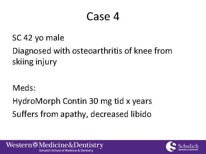 Case 4 SC 42 yo male Diagnosed with osteoarthritis of knee from skiing injury
