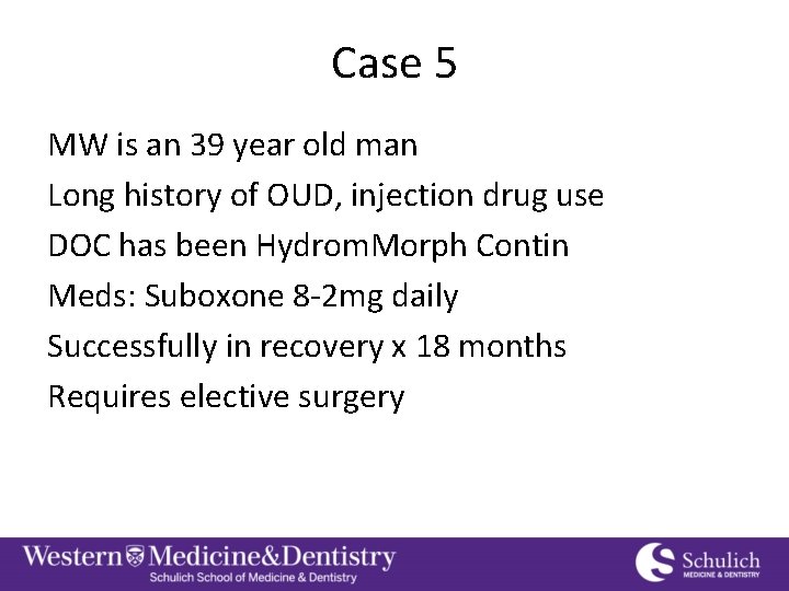 Case 5 MW is an 39 year old man Long history of OUD, injection