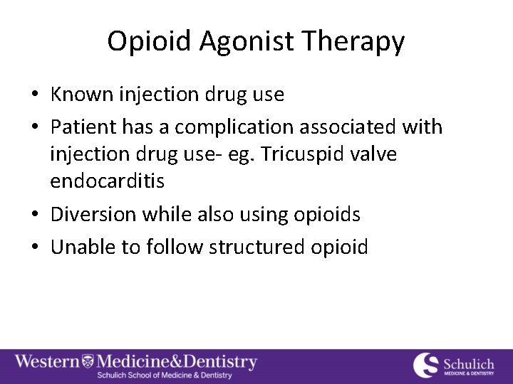 Opioid Agonist Therapy • Known injection drug use • Patient has a complication associated