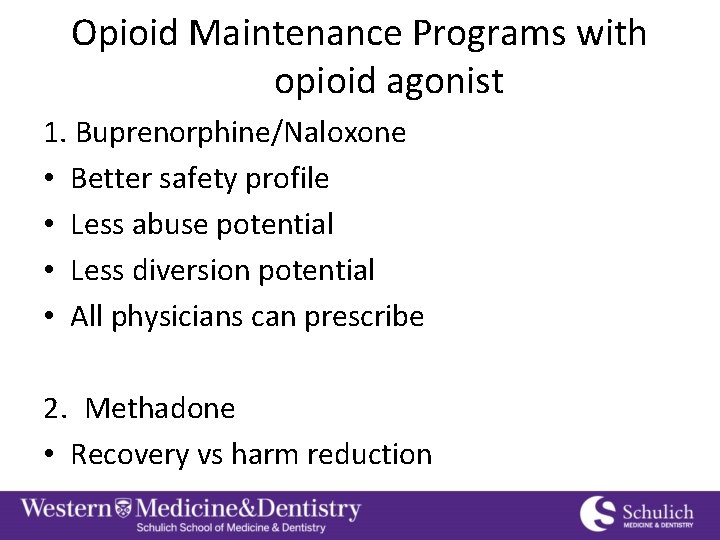 Opioid Maintenance Programs with opioid agonist 1. Buprenorphine/Naloxone • Better safety profile • Less