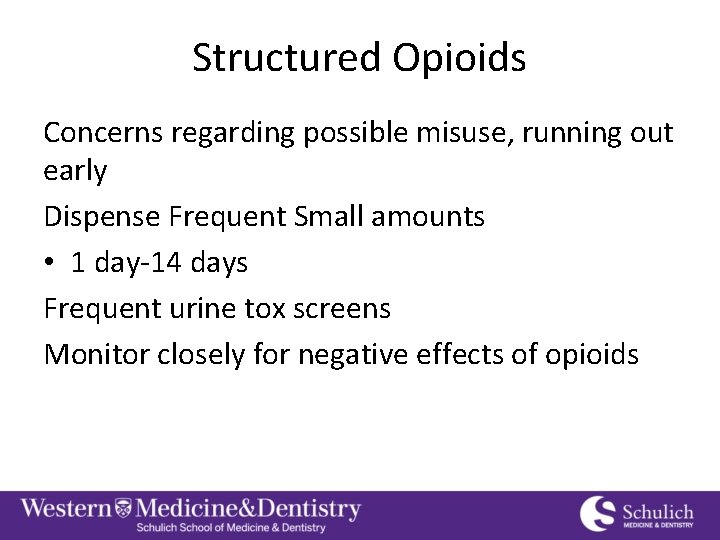 Structured Opioids Concerns regarding possible misuse, running out early Dispense Frequent Small amounts •