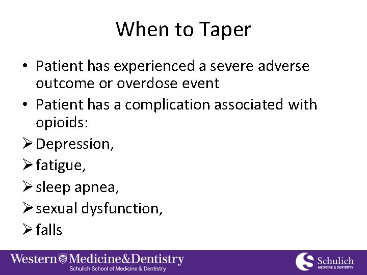 When to Taper • Patient has experienced a severe adverse outcome or overdose event
