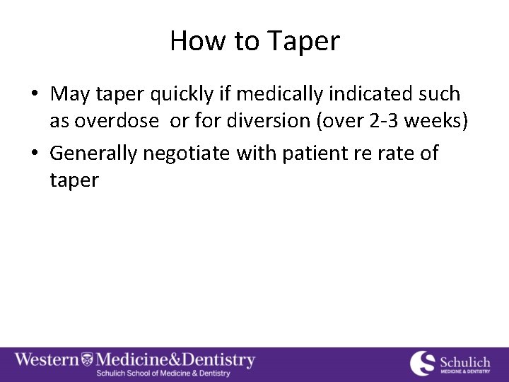 How to Taper • May taper quickly if medically indicated such as overdose or