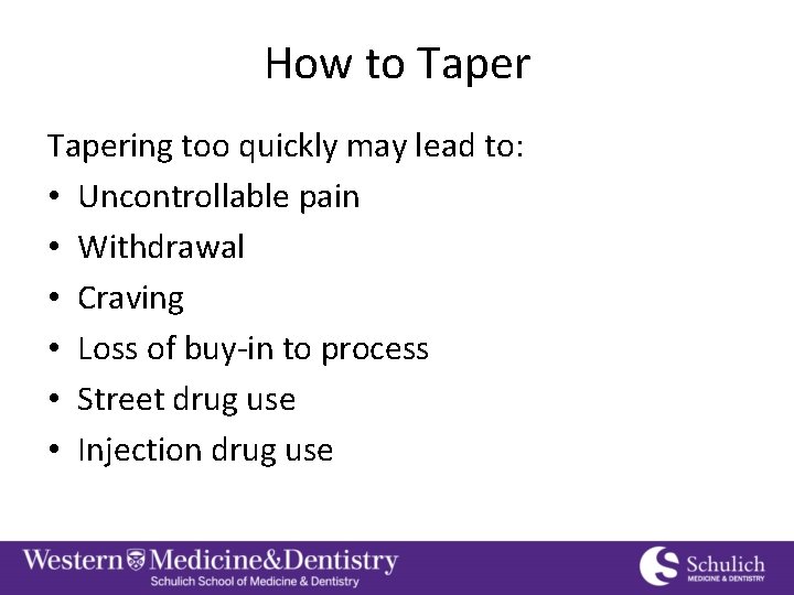 How to Tapering too quickly may lead to: • Uncontrollable pain • Withdrawal •