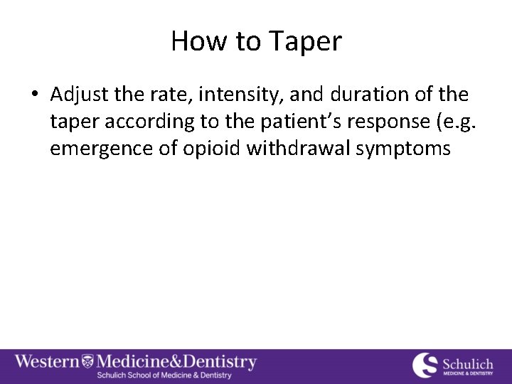 How to Taper • Adjust the rate, intensity, and duration of the taper according