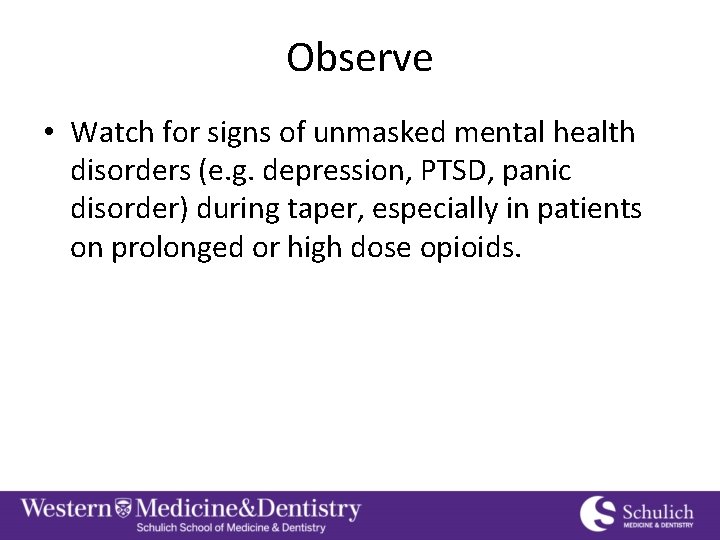 Observe • Watch for signs of unmasked mental health disorders (e. g. depression, PTSD,