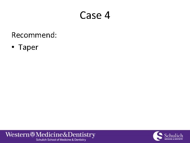 Case 4 Recommend: • Taper 