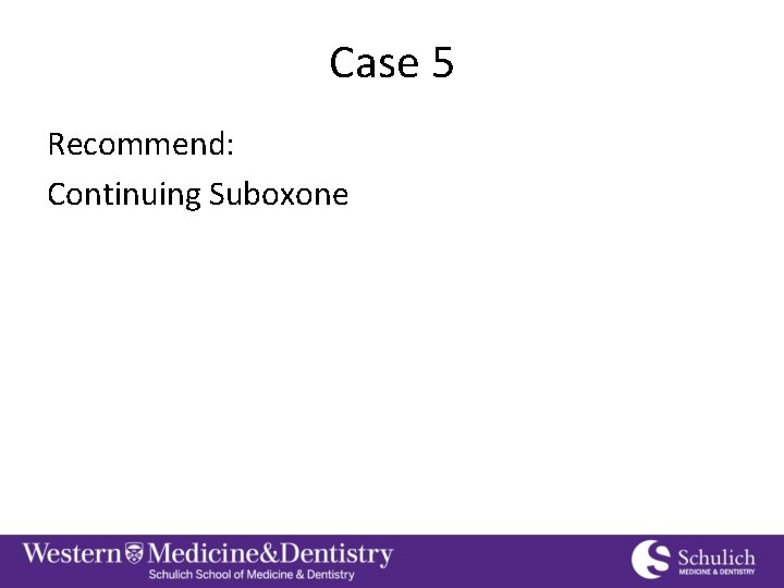 Case 5 Recommend: Continuing Suboxone 