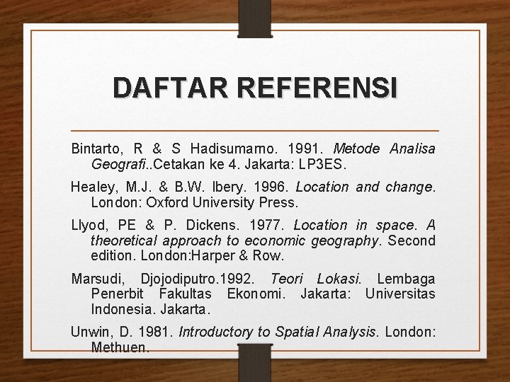 DAFTAR REFERENSI Bintarto, R & S Hadisumarno. 1991. Metode Analisa Geografi. . Cetakan ke