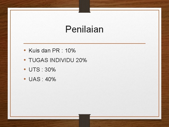 Penilaian • • Kuis dan PR : 10% TUGAS INDIVIDU 20% UTS : 30%