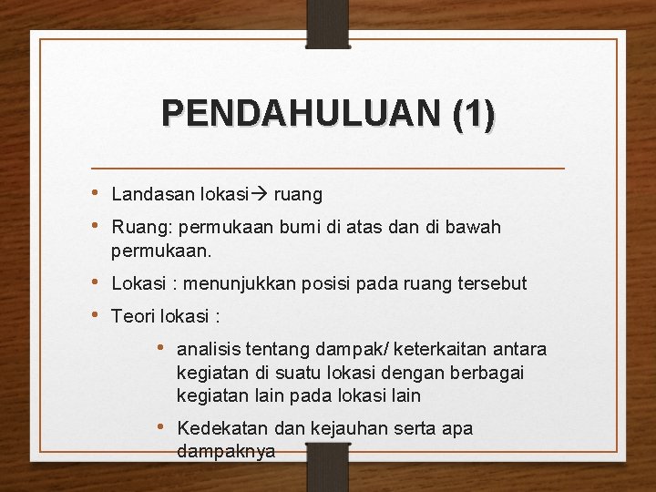 PENDAHULUAN (1) • Landasan lokasi ruang • Ruang: permukaan bumi di atas dan di