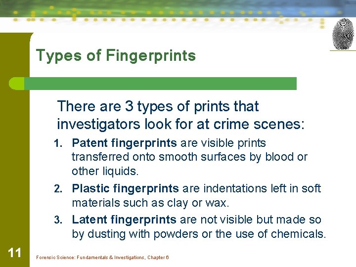 Types of Fingerprints There are 3 types of prints that investigators look for at