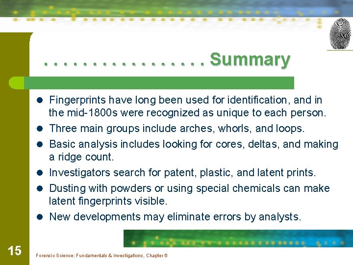 . . . . Summary l Fingerprints have long been used for identification, and