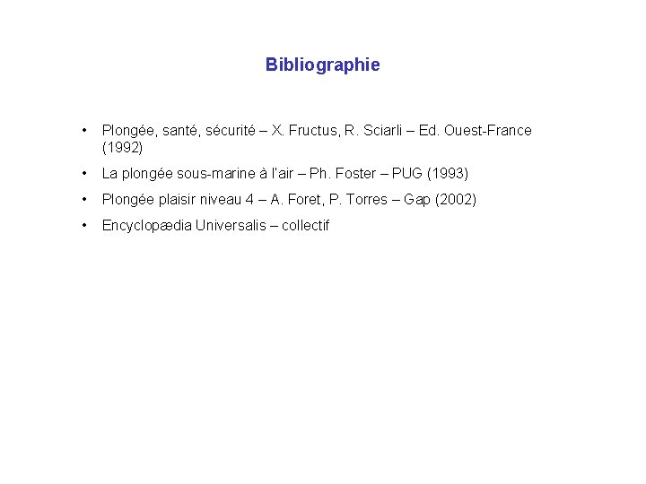 Bibliographie • Plongée, santé, sécurité – X. Fructus, R. Sciarli – Ed. Ouest-France (1992)