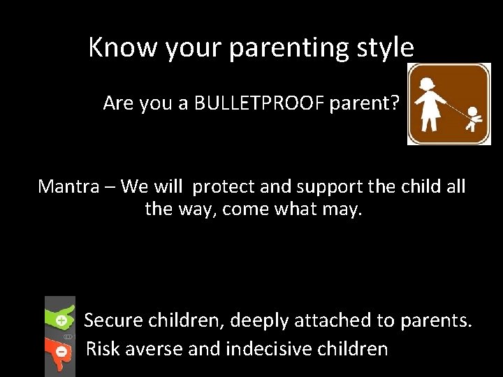 Know your parenting style Are you a BULLETPROOF parent? Mantra – We will protect