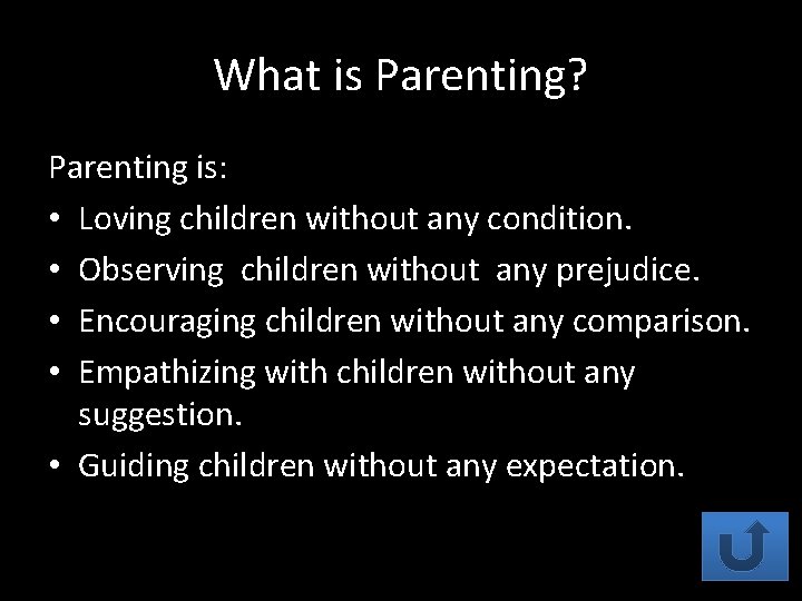 What is Parenting? Parenting is: • Loving children without any condition. • Observing children