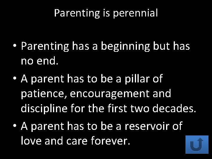 Parenting is perennial • Parenting has a beginning but has no end. • A