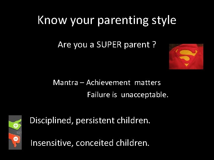 Know your parenting style Are you a SUPER parent ? Mantra – Achievement matters